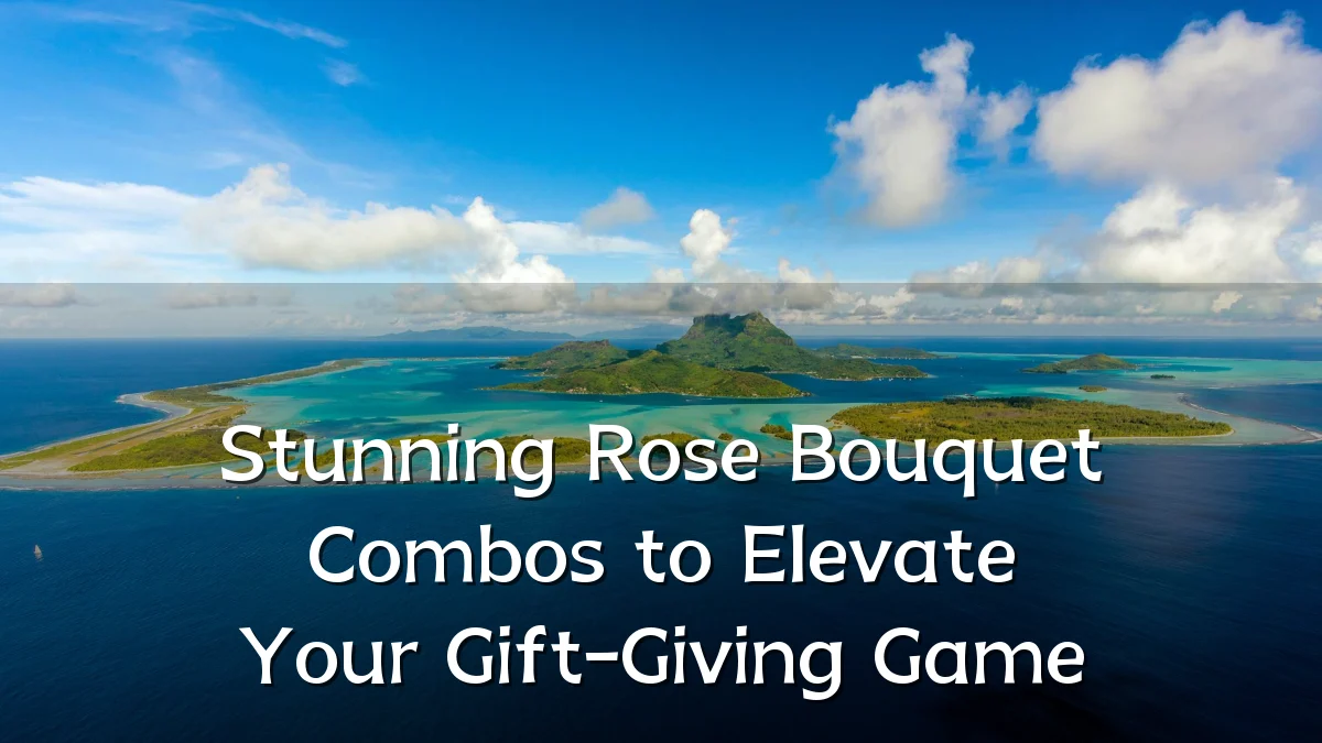 Stunning Rose Bouquet Combos to Elevate Your Gift-Giving Game