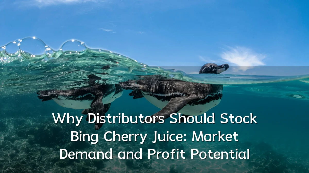 Why Distributors Should Stock Bing Cherry Juice: Market Demand and Profit Potential