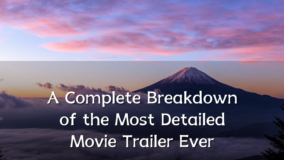 A Complete Breakdown of the Most Detailed Movie Trailer Ever
