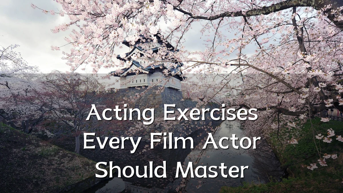 Acting Exercises Every Film Actor Should Master