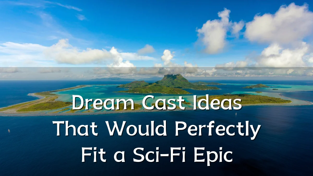 Dream Cast Ideas That Would Perfectly Fit a Sci-Fi Epic