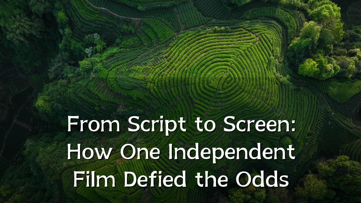 From Script to Screen: How One Independent Film Defied the Odds