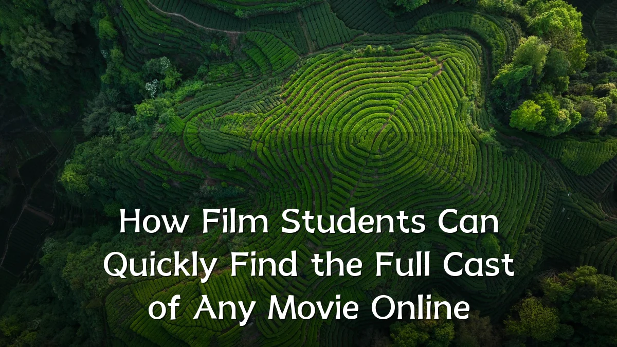 How Film Students Can Quickly Find the Full Cast of Any Movie Online