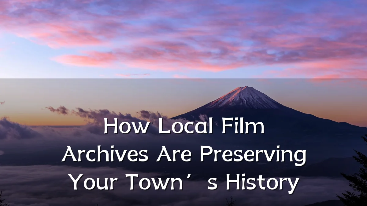 How Local Film Archives Are Preserving Your Town’s History