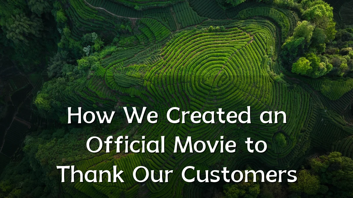 How We Created an Official Movie to Thank Our Customers
