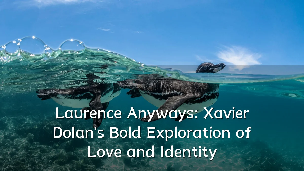 Laurence Anyways: Xavier Dolan's Bold Exploration of Love and Identity