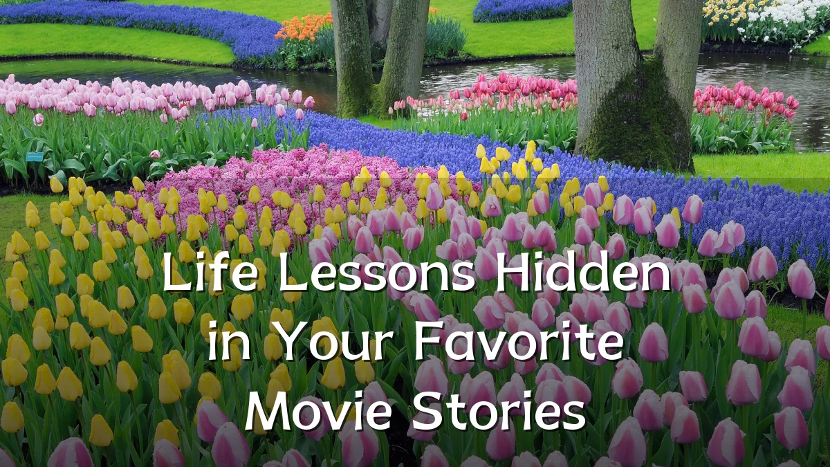 Life Lessons Hidden in Your Favorite Movie Stories