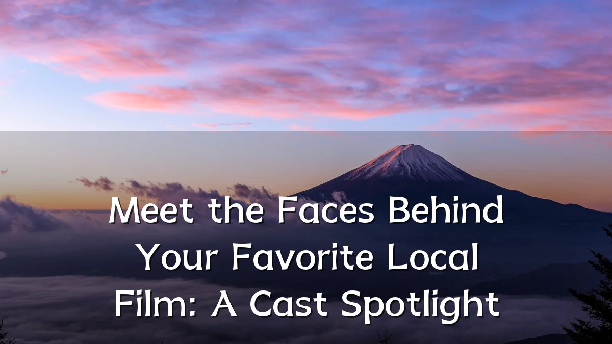 Meet the Faces Behind Your Favorite Local Film: A Cast Spotlight