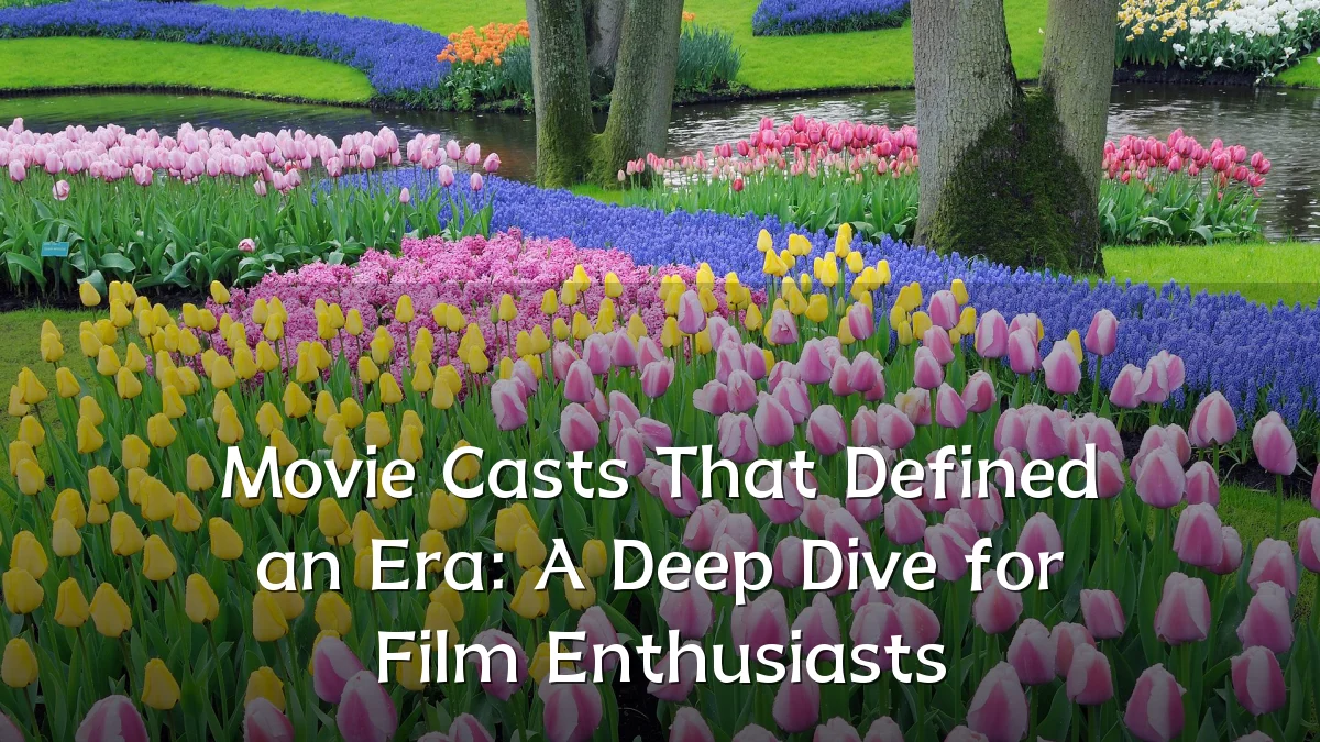 Movie Casts That Defined an Era: A Deep Dive for Film Enthusiasts