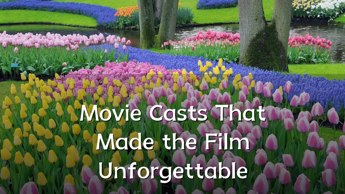 Movie Casts That Made the Film Unforgettable