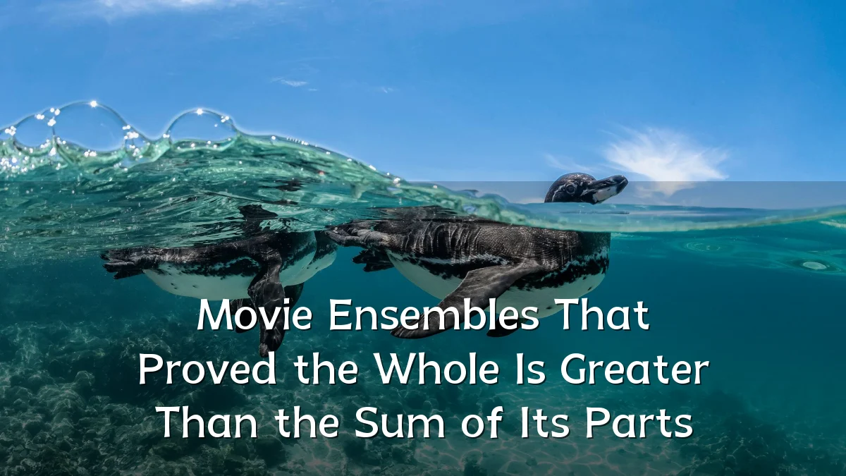Movie Ensembles That Proved the Whole Is Greater Than the Sum of Its Parts