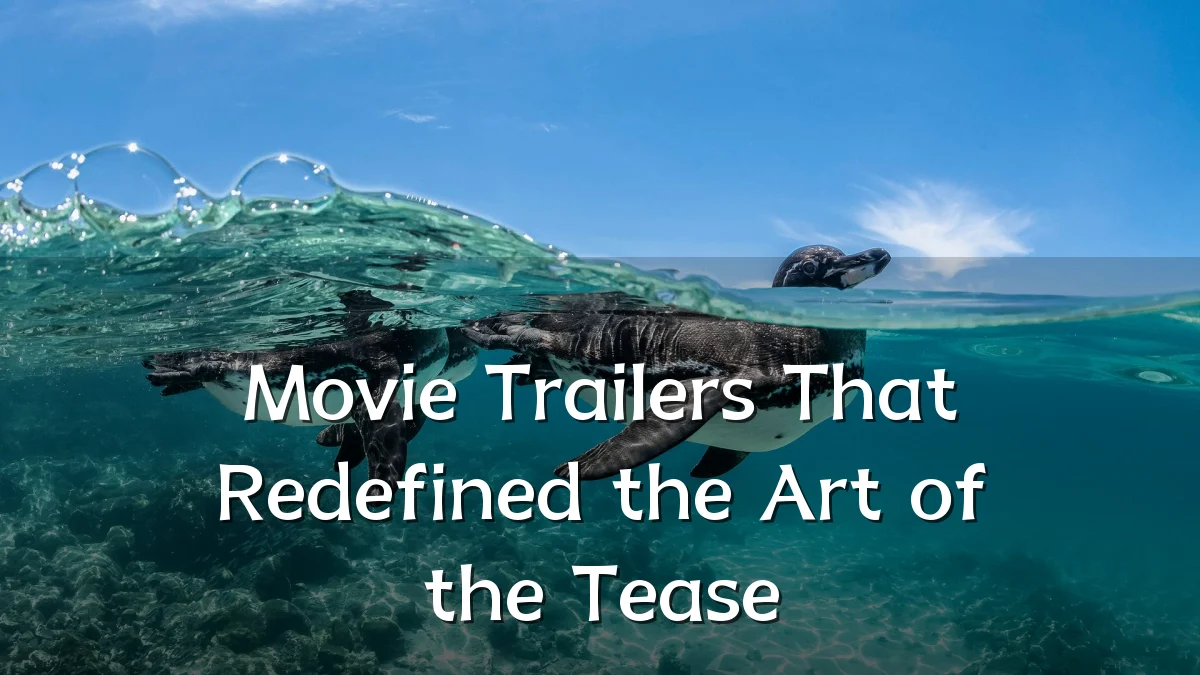 Movie Trailers That Redefined the Art of the Tease