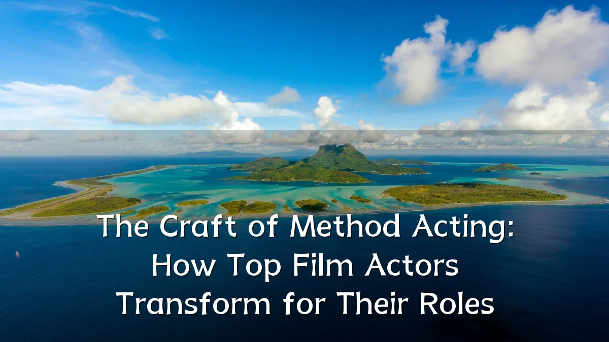 The Craft of Method Acting: How Top Film Actors Transform for Their Roles