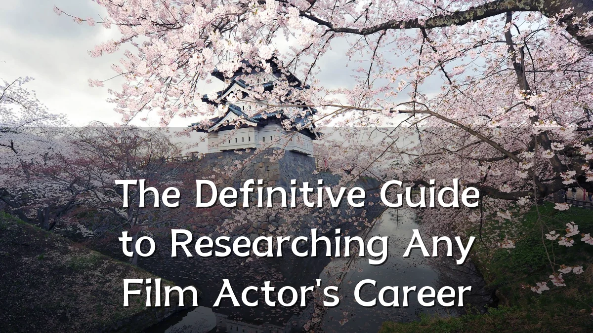 The Definitive Guide to Researching Any Film Actor's Career