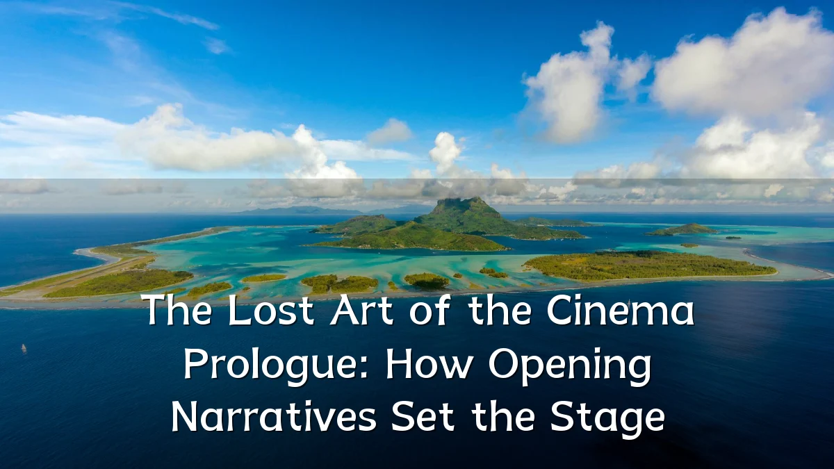 The Lost Art of the Cinema Prologue: How Opening Narratives Set the Stage