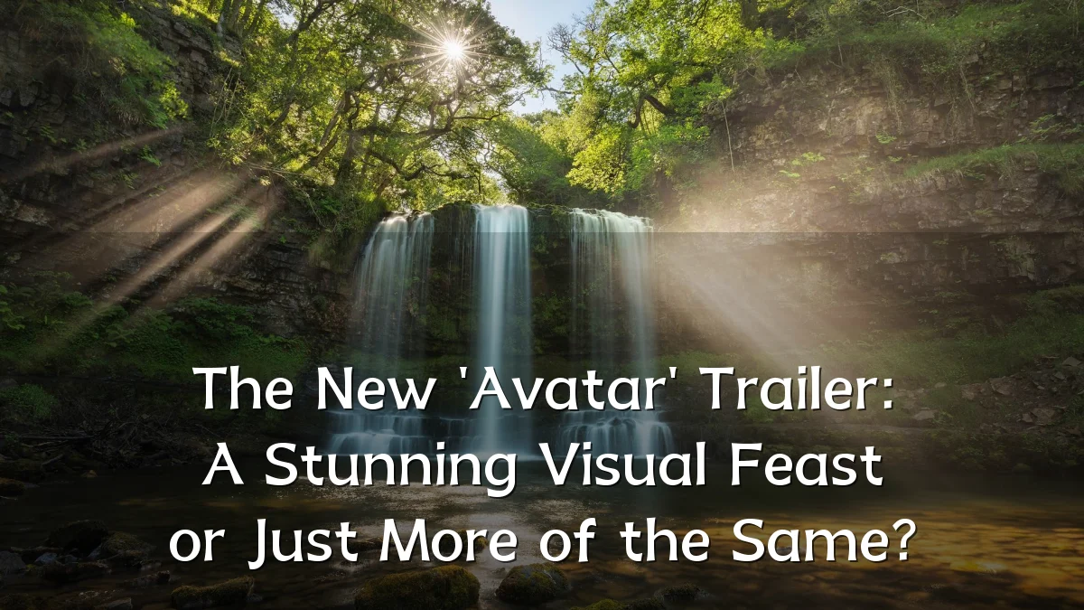 The New 'Avatar' Trailer: A Stunning Visual Feast or Just More of the Same?