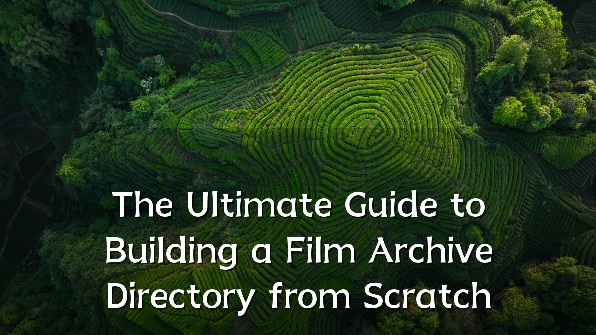 The Ultimate Guide to Building a Film Archive Directory from Scratch