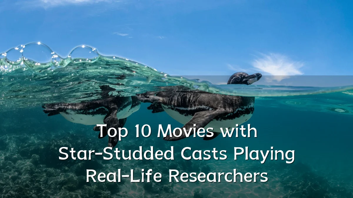 Top 10 Movies with Star-Studded Casts Playing Real-Life Researchers