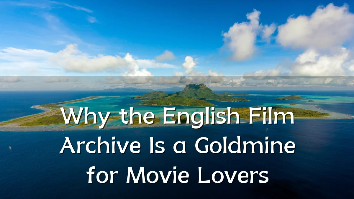 Why the English Film Archive Is a Goldmine for Movie Lovers