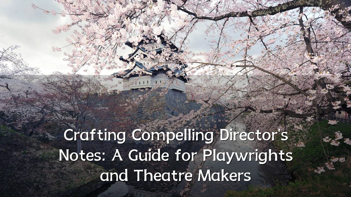 Crafting Compelling Director's Notes: A Guide for Playwrights and Theatre Makers