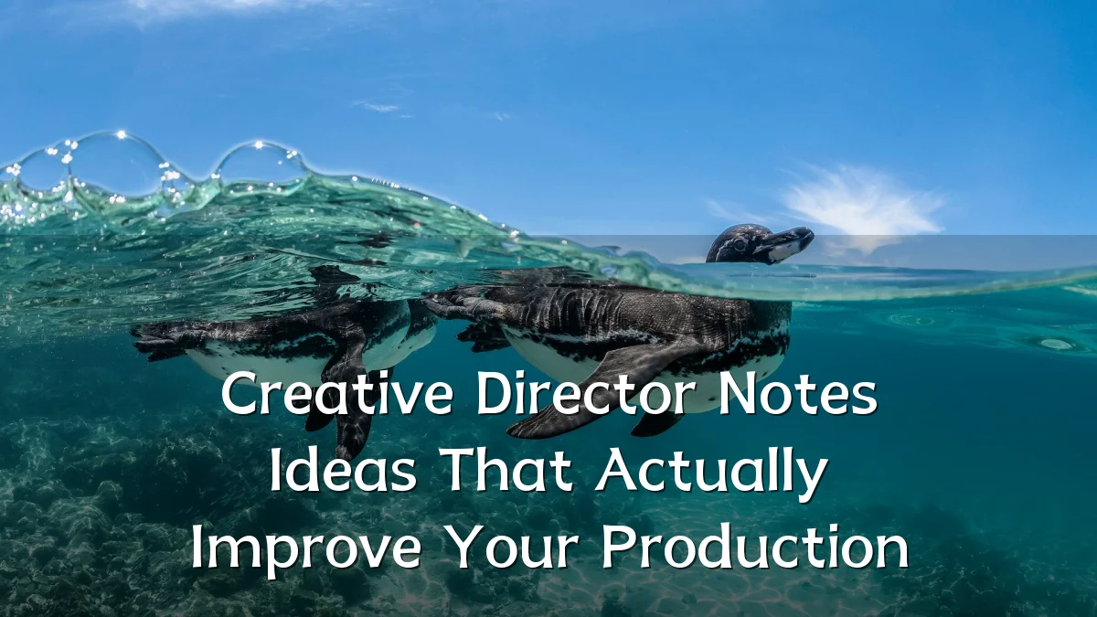 Creative Director Notes Ideas That Actually Improve Your Production
