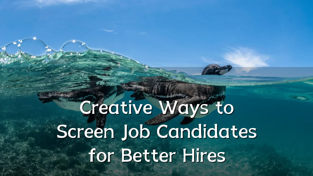 Creative Ways to Screen Job Candidates for Better Hires