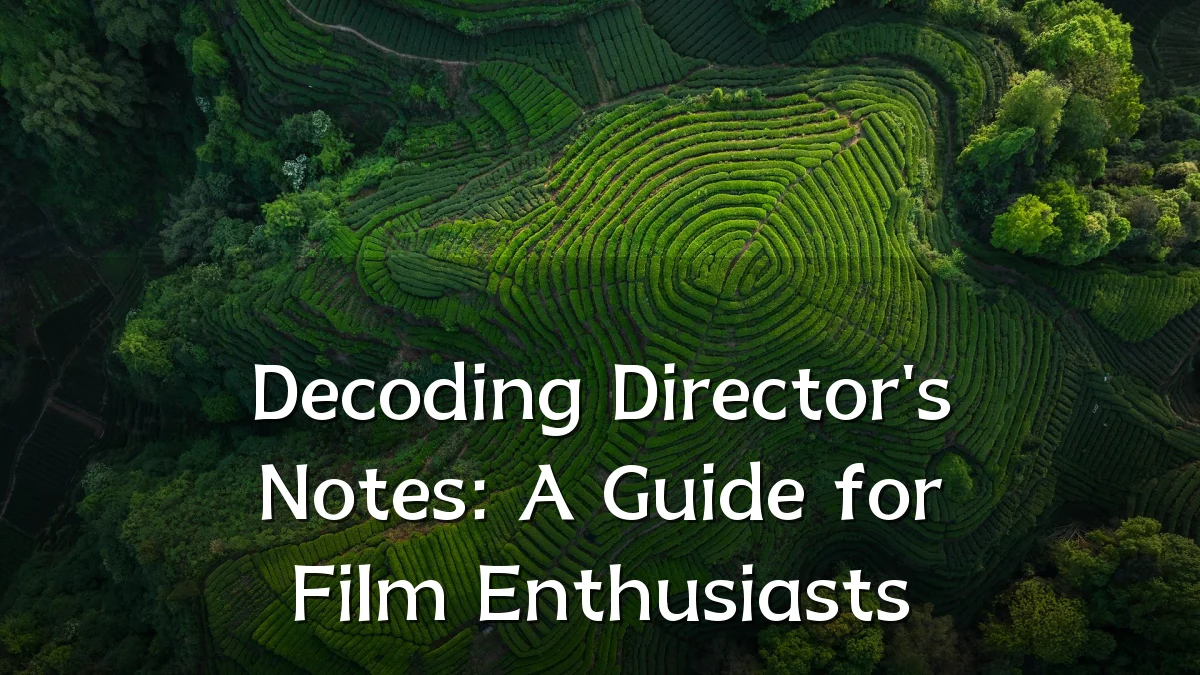 Decoding Director's Notes: A Guide for Film Enthusiasts