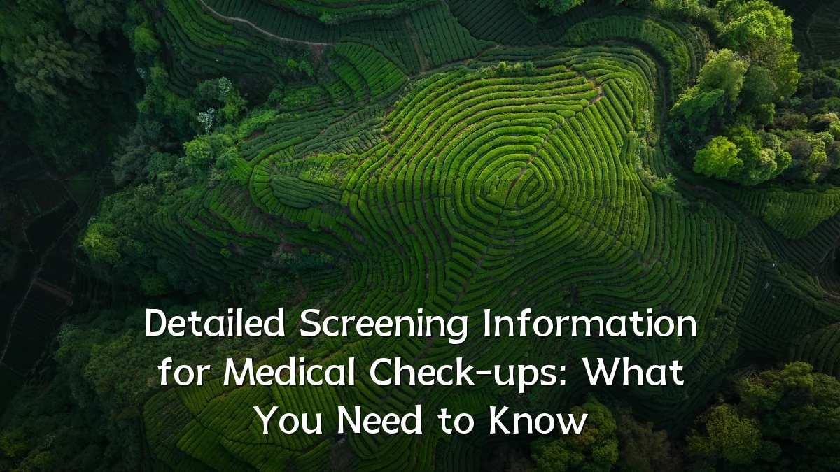 Detailed Screening Information for Medical Check-ups: What You Need to Know
