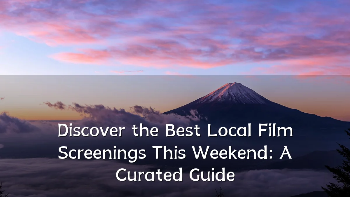 Discover the Best Local Film Screenings This Weekend: A Curated Guide
