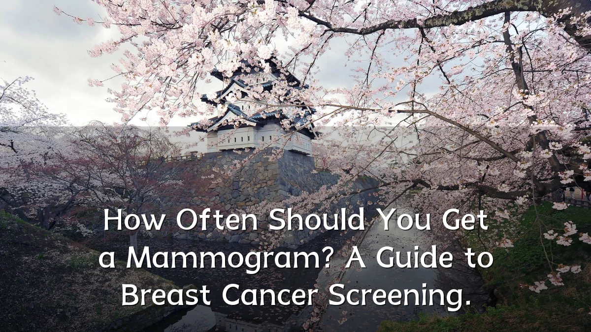 How Often Should You Get a Mammogram? A Guide to Breast Cancer Screening.