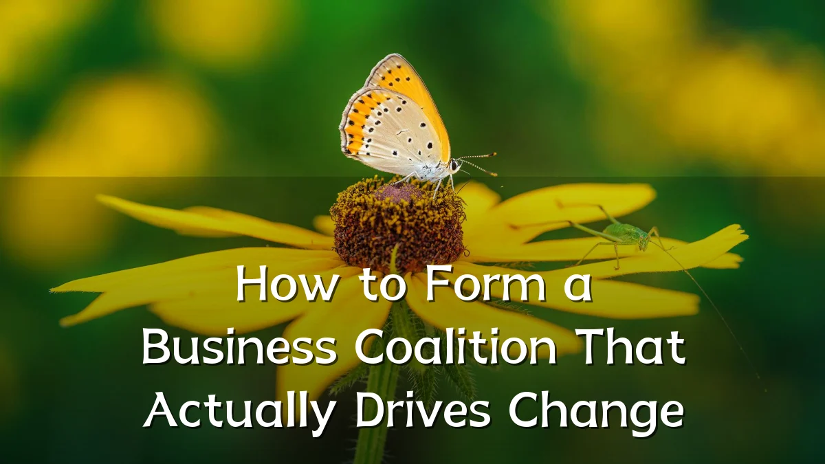 How to Form a Business Coalition That Actually Drives Change