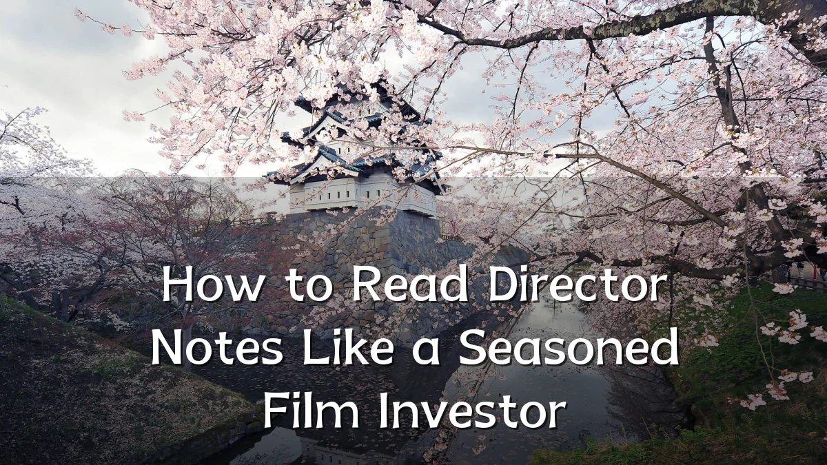 How to Read Director Notes Like a Seasoned Film Investor