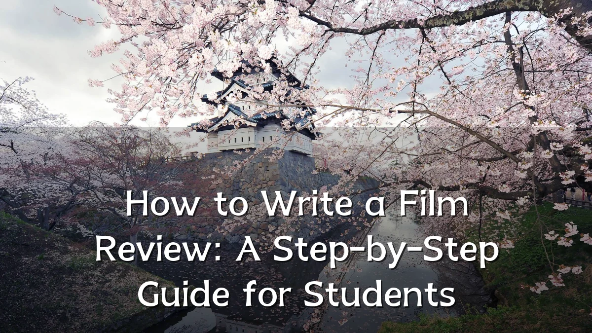 How to Write a Film Review: A Step-by-Step Guide for Students