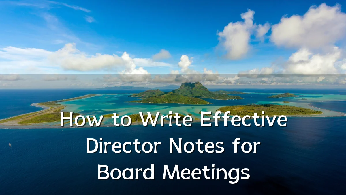 How to Write Effective Director Notes for Board Meetings