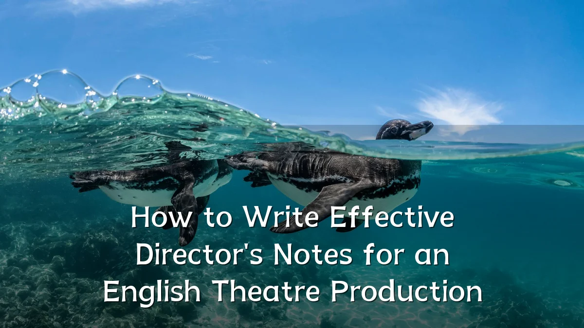 How to Write Effective Director's Notes for an English Theatre Production