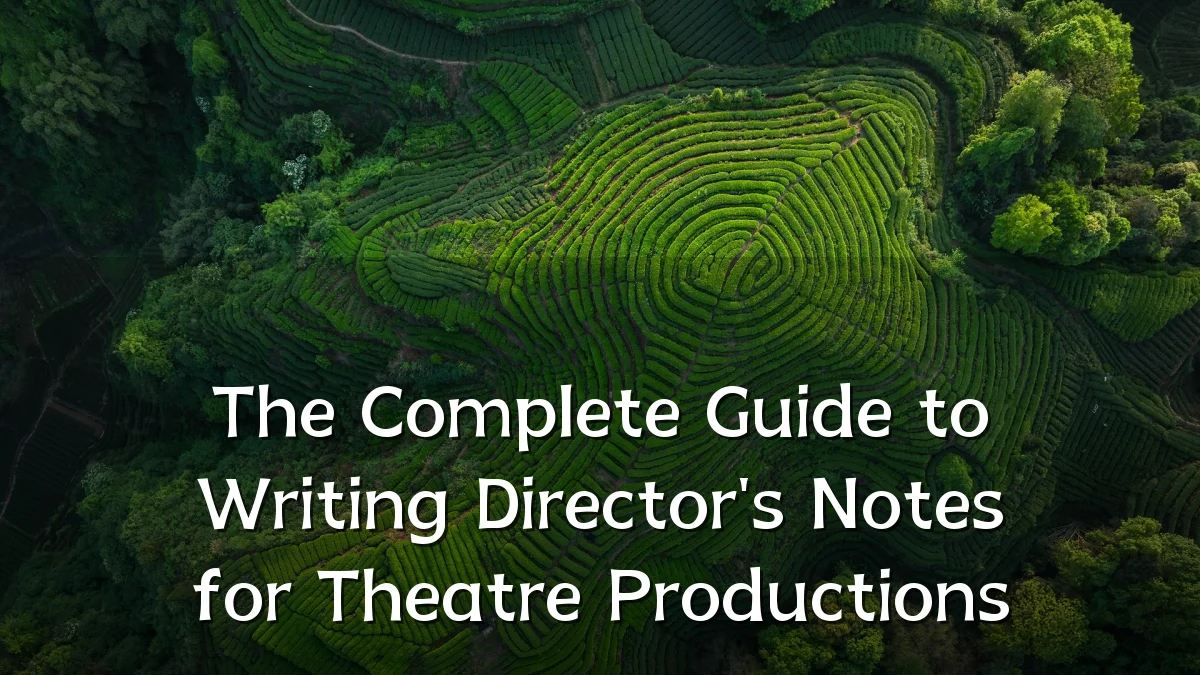 The Complete Guide to Writing Director's Notes for Theatre Productions