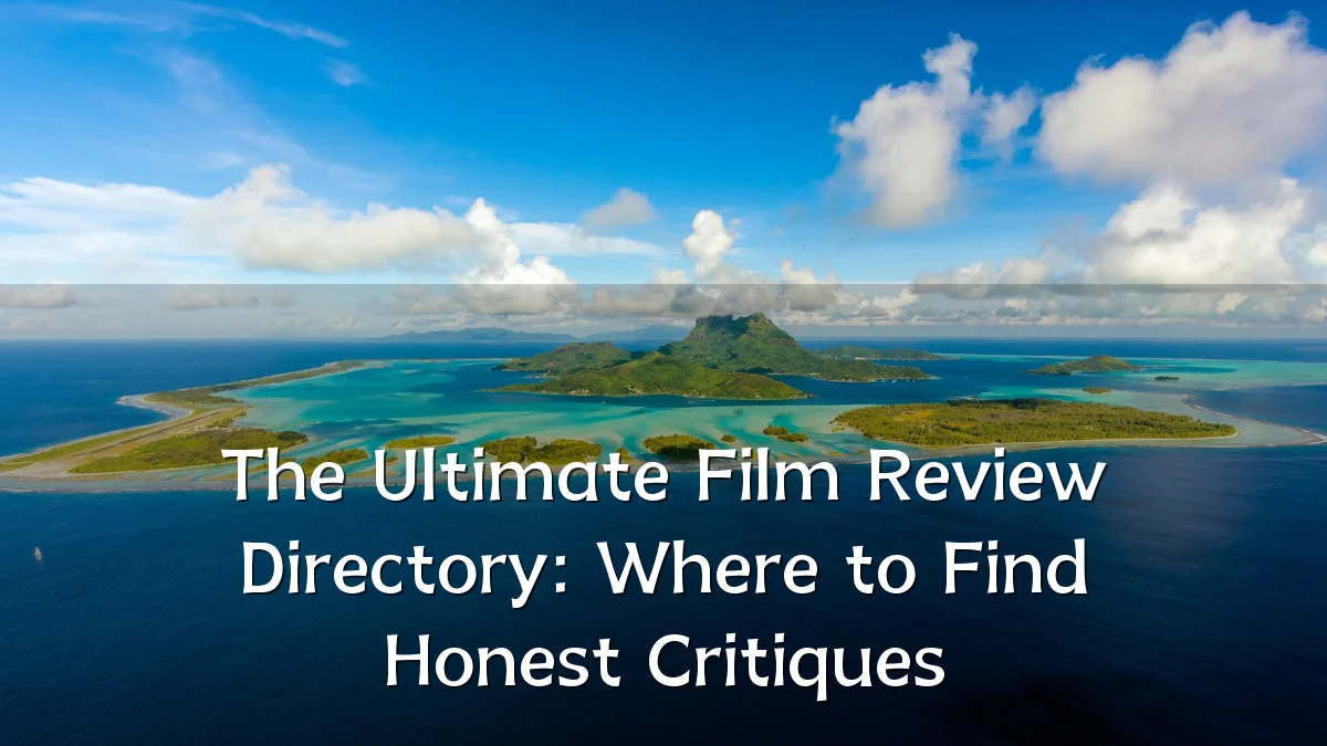 The Ultimate Film Review Directory: Where to Find Honest Critiques