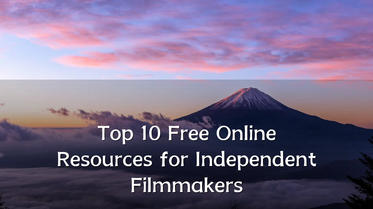 Top 10 Free Online Resources for Independent Filmmakers