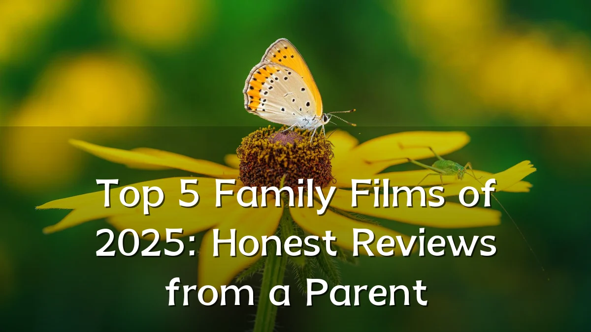 Top 5 Family Films of 2025: Honest Reviews from a Parent