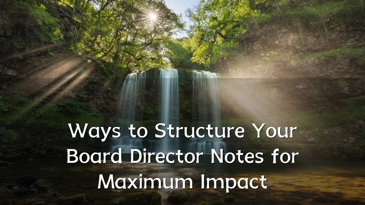 Ways to Structure Your Board Director Notes for Maximum Impact