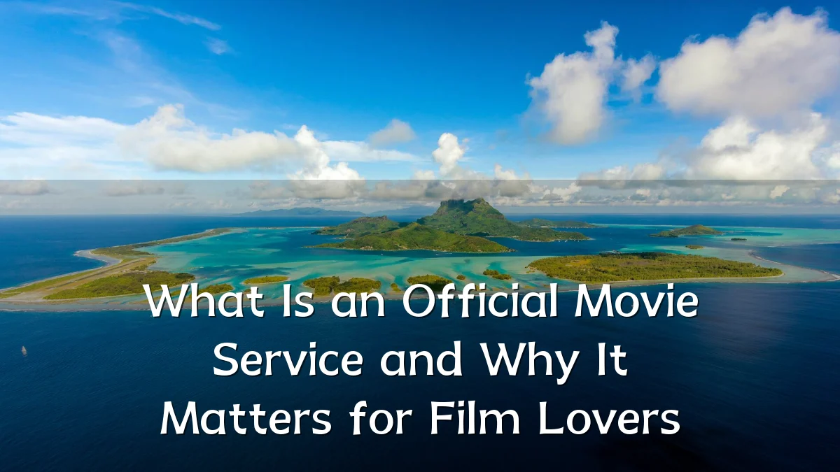 What Is an Official Movie Service and Why It Matters for Film Lovers