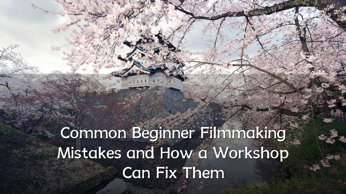 Common Beginner Filmmaking Mistakes and How a Workshop Can Fix Them