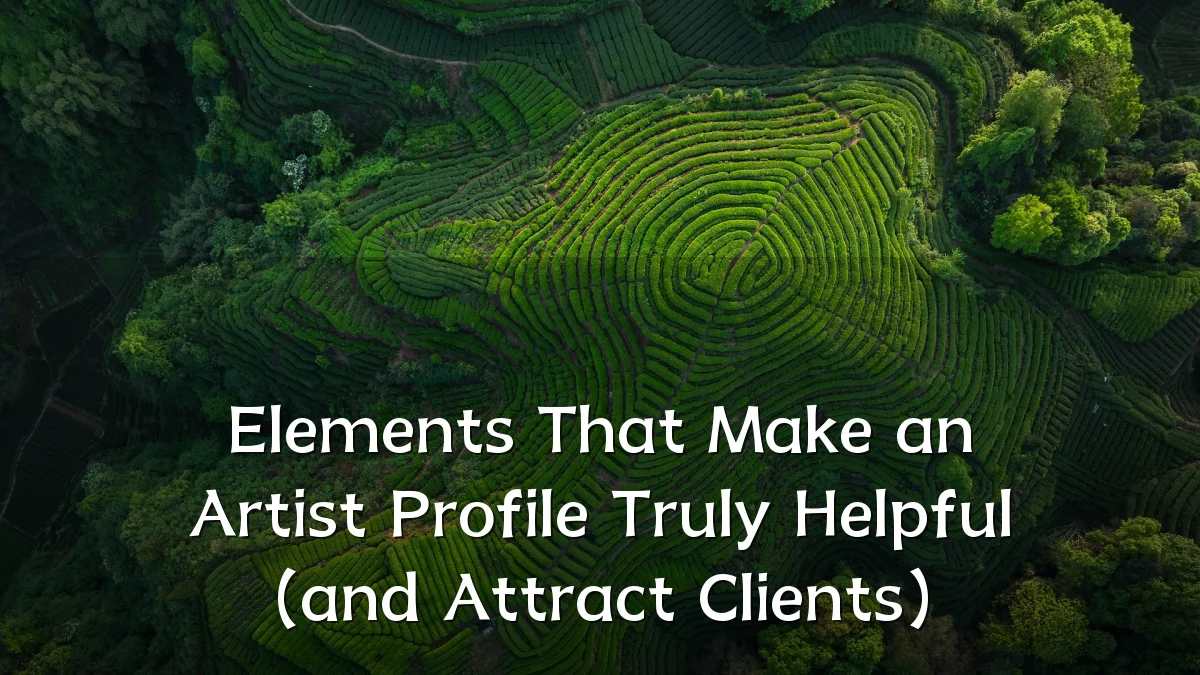 Elements That Make an Artist Profile Truly Helpful (and Attract Clients)