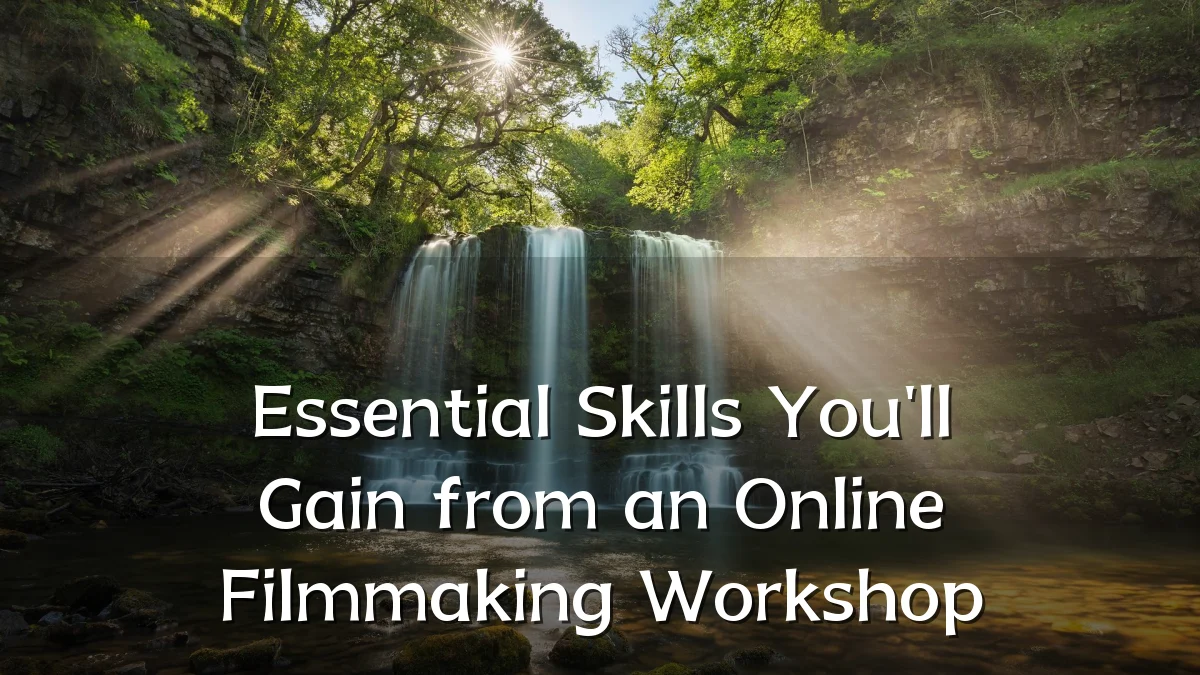 Essential Skills You'll Gain from an Online Filmmaking Workshop