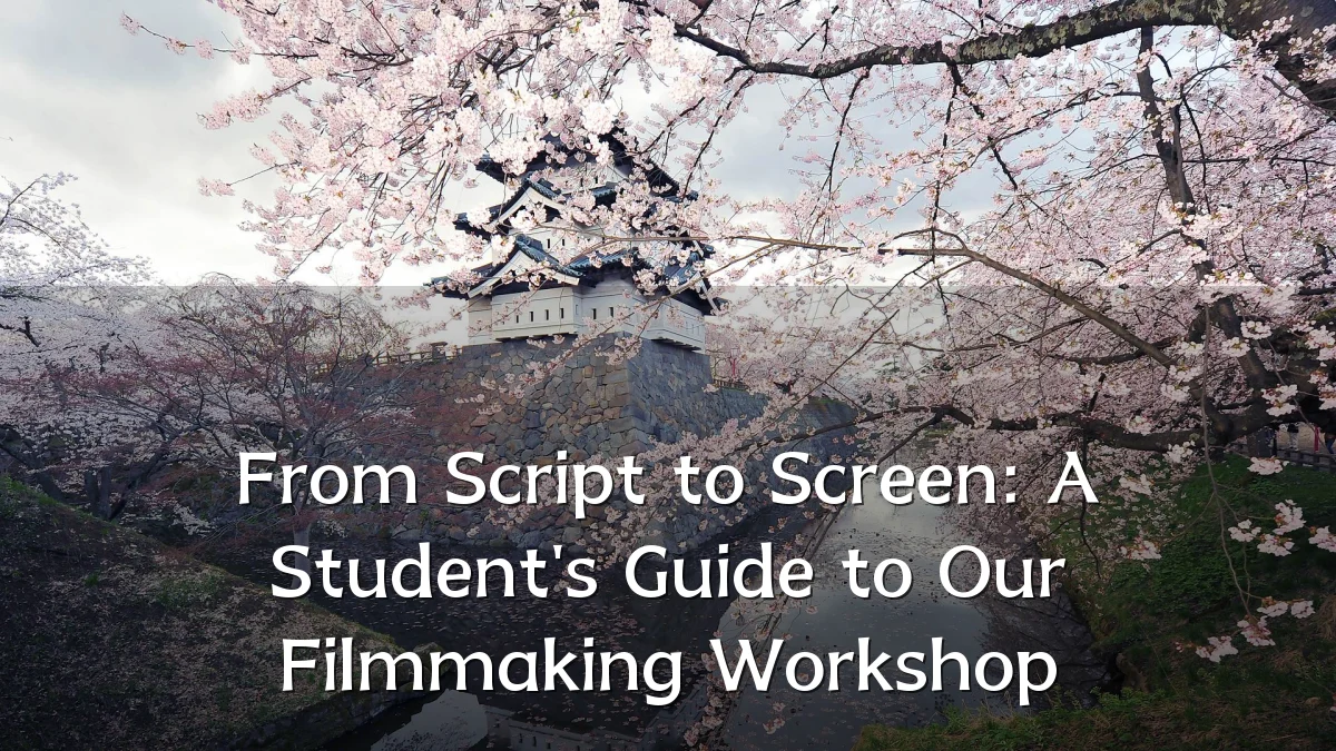 From Script to Screen: A Student's Guide to Our Filmmaking Workshop