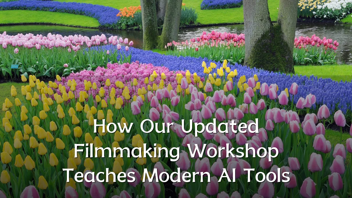 How Our Updated Filmmaking Workshop Teaches Modern AI Tools