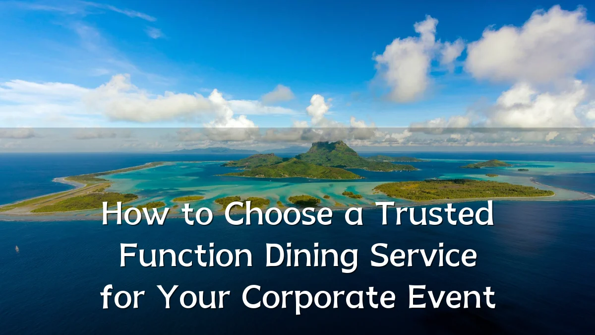 How to Choose a Trusted Function Dining Service for Your Corporate Event