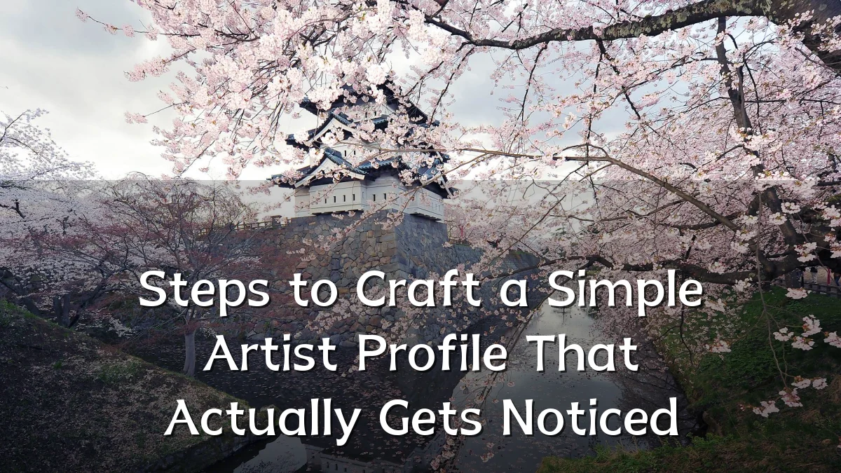 Steps to Craft a Simple Artist Profile That Actually Gets Noticed