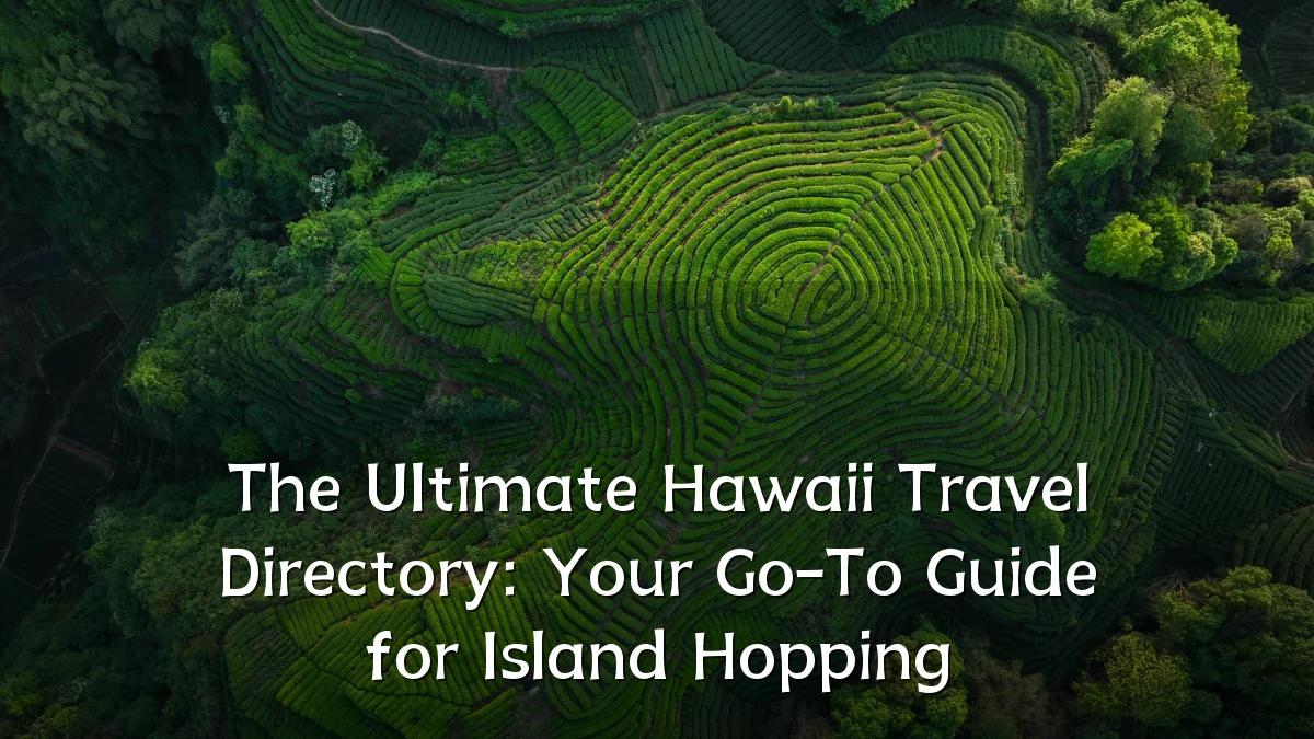 The Ultimate Hawaii Travel Directory: Your Go-To Guide for Island Hopping