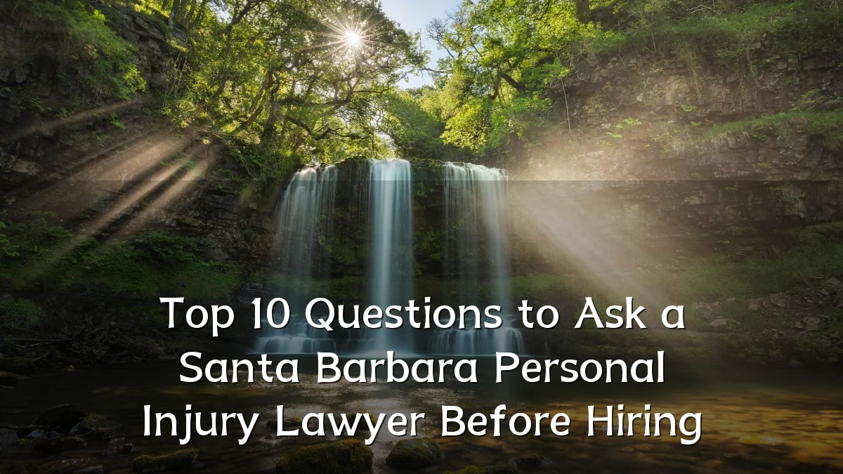 Top 10 Questions to Ask a Santa Barbara Personal Injury Lawyer Before Hiring